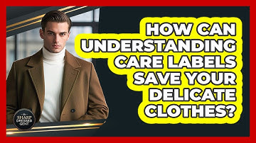 How Can Understanding Care Labels Save Your Delicate Clothes? - The Sharp Dressed Gent
