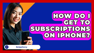 How Do I Get To Subscriptions On iPhone? - Be App Savvy