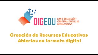 Creación de Recursos Educativos Abiertos en formato digital (Plan #DigEdu)