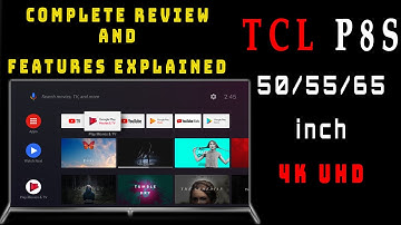 TCL P8S Review complete guide and features explained - 55 inch 4K Ultra HD Android TV