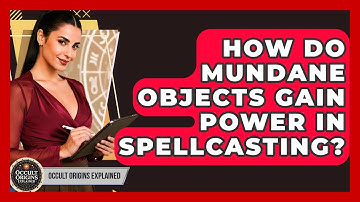 How Do Mundane Objects Gain Power In Spellcasting? - Occult Origins Explained