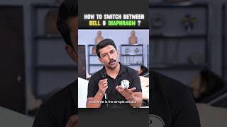How to switch between bell and diaphragm?