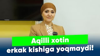 Aqilli xotin erkak kishiga yoqmaydi!