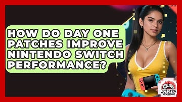 How Do Day One Patches Improve Nintendo Switch Performance? - Joystick Generations