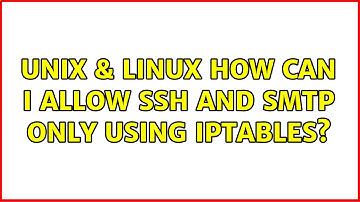 Unix & Linux: How can I allow SSH and SMTP only using IPTables? (2 Solutions!!)