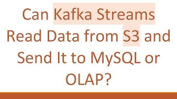 Can Kafka Streams Read Data from S3 and Send It to MySQL or OLAP?