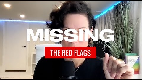 Now I Know Why I Didn't Recognize The Red Flags (or care about them)