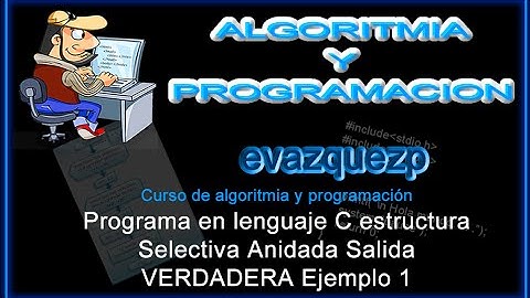 Curso Introducción a Lenguaje C. Ejemplo programa estructura selectiva anidada salida verdadera 1
