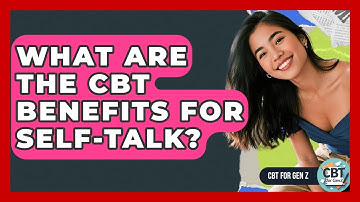 What Are The CBT Benefits For Self-talk? - CBT for Gen Z