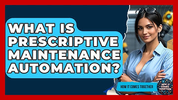 What Is Prescriptive Maintenance Automation? - How It Comes Together