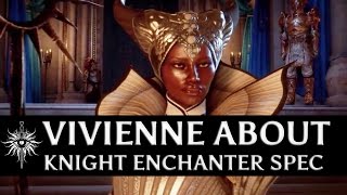 Dragon Age: Inquisition - Vivienne about Knight Enchanter specialization