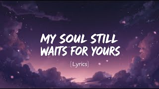 My Soul Still Waits for Yours (Lyrics)