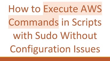 How to Execute AWS Commands in Scripts with Sudo Without Configuration Issues