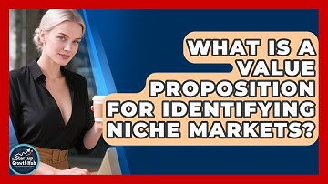 What Is A Value Proposition For Identifying Niche Markets? - The Startup Growth Hub
