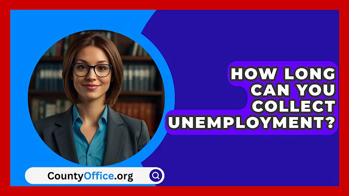 How Long Can You Collect Unemployment? - CountyOffice.org
