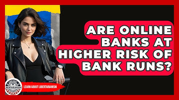Are Online Banks At Higher Risk Of Bank Runs? - Learn About Libertarianism