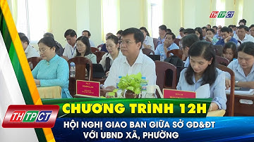 Hội nghị giao ban giữa Sở GD&ĐT với UBND xã, phường| Cần Thơ TV
