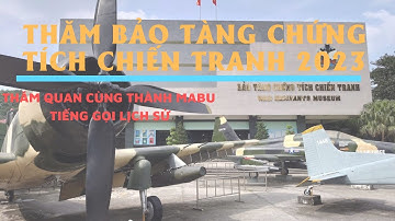 BẢO TÀNG CHỨNG TÍCH CHIẾN TRANH NĂM 2023 | THĂM QUAN CÙNG THÀNH MABU | TIẾNG GỌI LỊCH SỬ | PHẦN 1