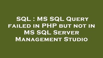 SQL : MS SQL Query failed in PHP but not in MS SQL Server Management Studio