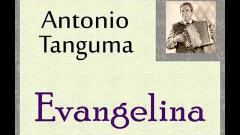 Antonio Tanguma:  Evangelina.