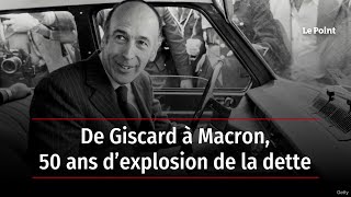 De Giscard à Macron, 50 ans d’explosion de la dette