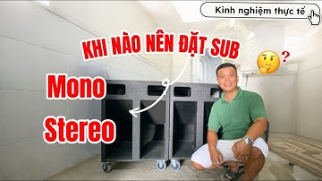 Đánh Sub stereo hay mono? Khi nào nên đặt sub stereo, mono? Kinh nghiệm thực tế #nhacsong #sub #loa