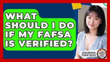 What Should I Do If My FAFSA Is Verified? - Asian American Student Success