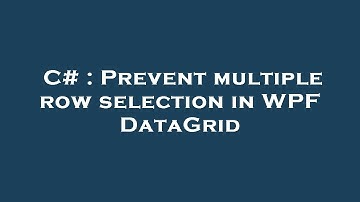 C# : Prevent multiple row selection in WPF DataGrid