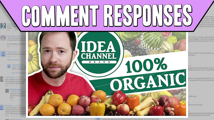 Comment Responses: "100% Organic Idea Channel Episode" | Idea Channel | PBS Digital Studios
