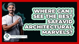 Where Can I See The Best Safavid Architectural Marvels? - Islamic Knowledge Network