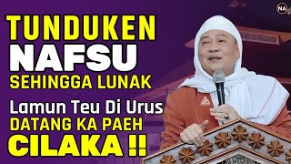 TUNDUKEN NAFSU SEHINGGA LUNAK | ABUYA UCI TURTUSI