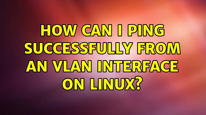 How can I ping successfully from an vlan interface on Linux?