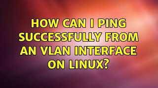 How can I ping successfully from an vlan interface on Linux?