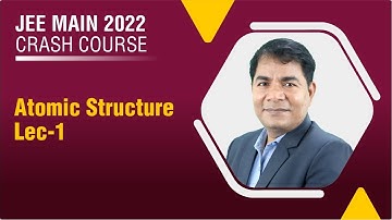 FREE JEE Mains 2022 Crash Course | Atomic Structure Lec-1 | Chemistry