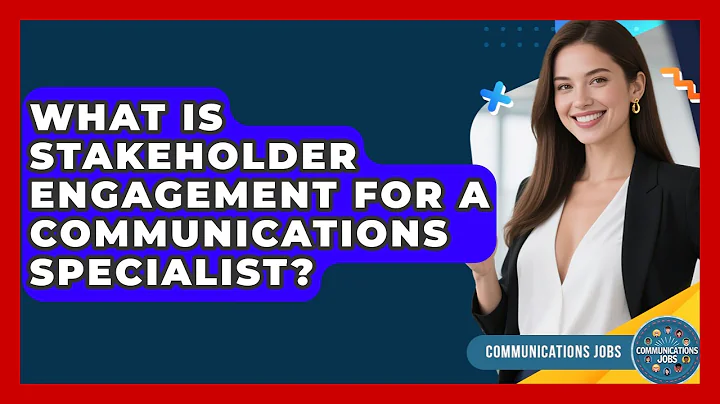 What Is Stakeholder Engagement For A Communications Specialist? - Communications Jobs