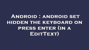 Android : android set hidden the keyboard on press enter (in a EditText)