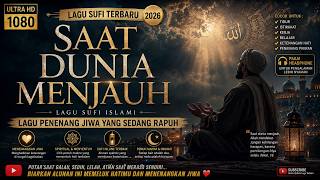 SAAT DUNIA MENJAUH | lagu sufi paling menyayat jiwa jiwa yang lelah.