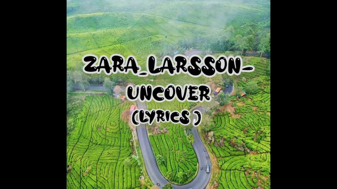 Zara_larsson-uncover.mp3 lyrics video - YouTube