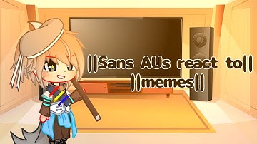 ||Sans AUs react to memes|| Read the description first before watching or commenting||