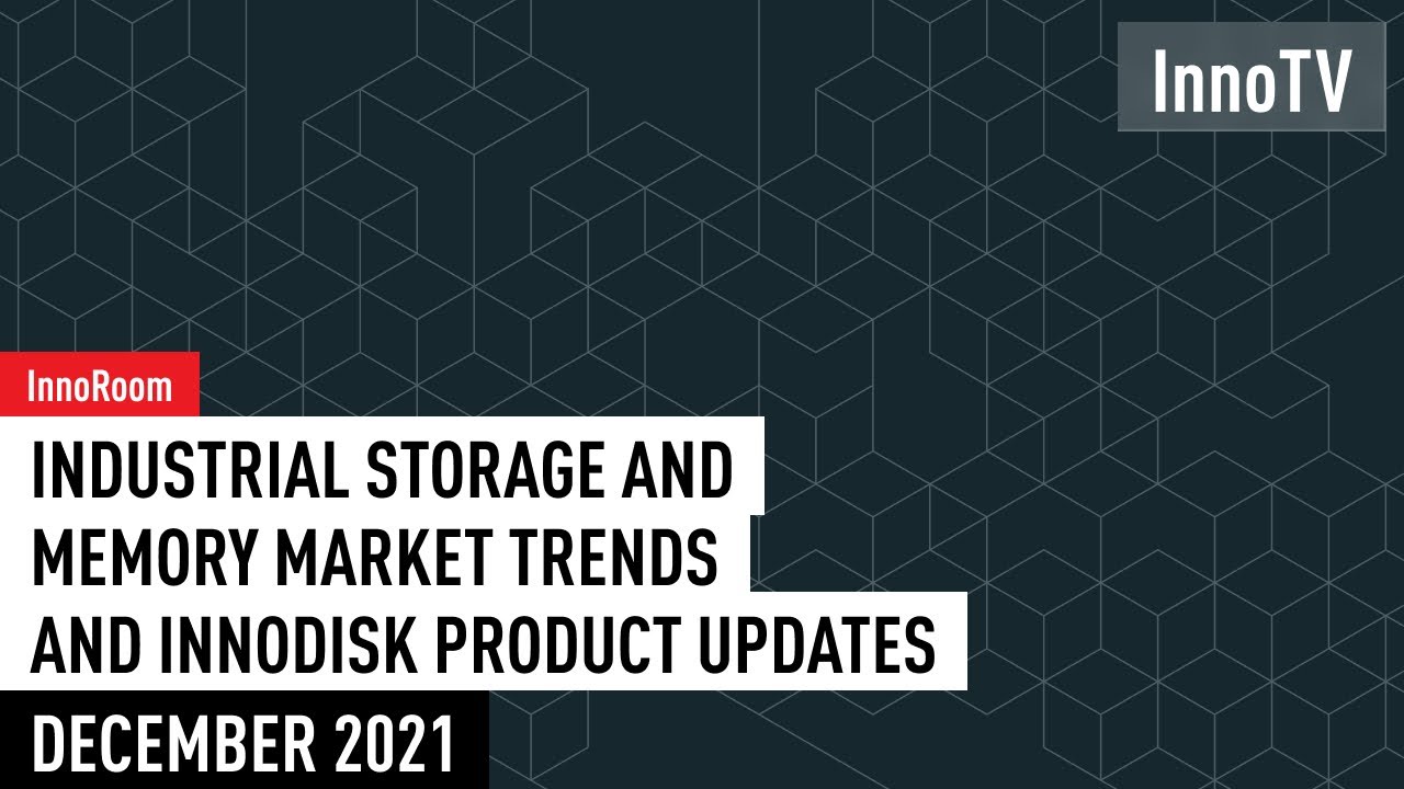【InnoNews】Industrial Storage and Memory Market Trends and Innodisk Product Updates of December 2021