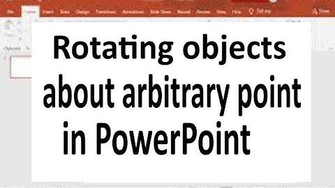 How to rotate objects about an arbitrary point in PowerPoint