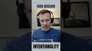 man wisdom - intentionality