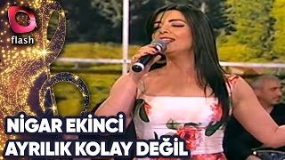 Nigar Ekinci | Ayrılık Kolay Değil | 29 Mart 2016 Resimi