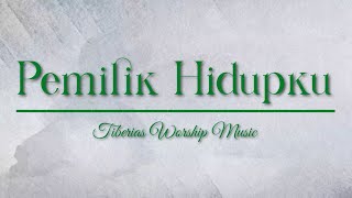 Pemilik Hidupku     Tiberias Worship 