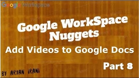 Workspace Nugget Part 8 : Add Videos to Google Docs
