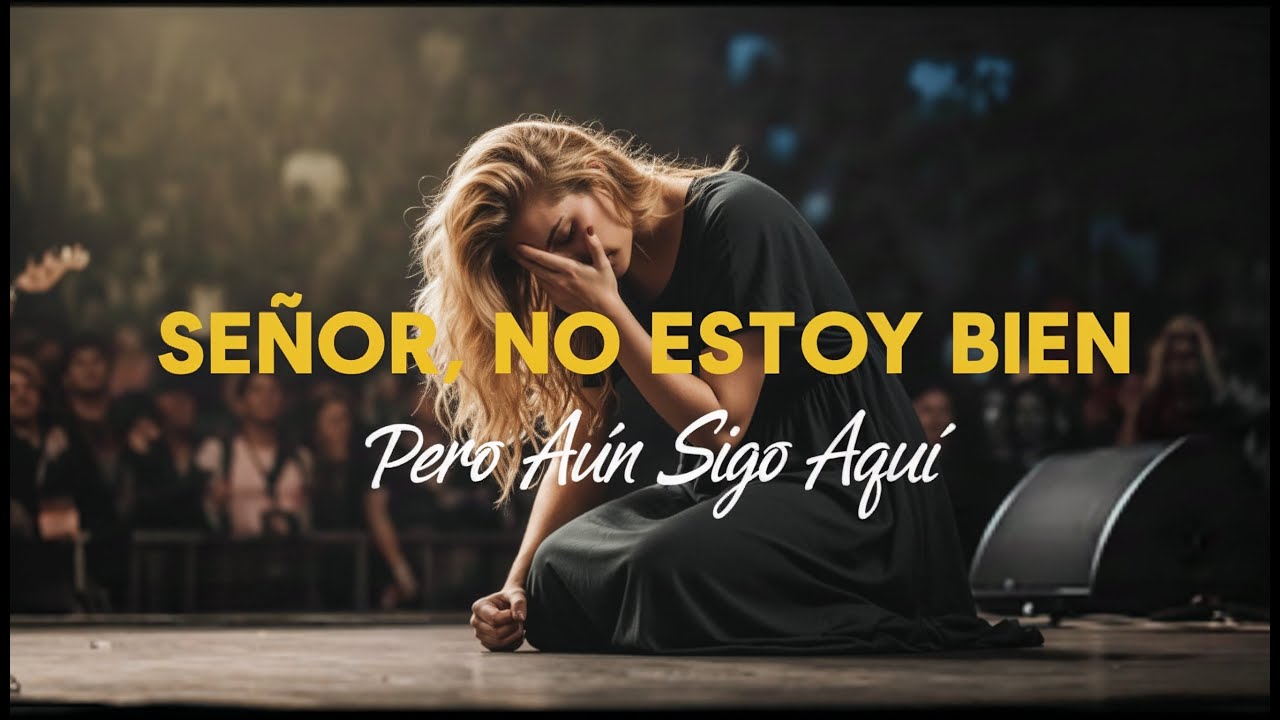 Señor, No Estoy Bien pero Aún Estoy Aquí | Una Alabanza de Sanidad y Oración