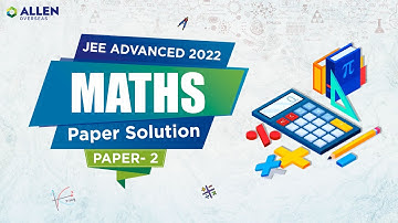 JEE Advanced 2022: Maths Solution (Paper 2) 🔥 Complete Paper Solution 📝 ALLEN Overseas #allen