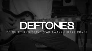 Deftones - Be Quiet and Drive (Far Away) (Guitar Cover)