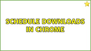 Schedule downloads in Chrome screenshot 5
