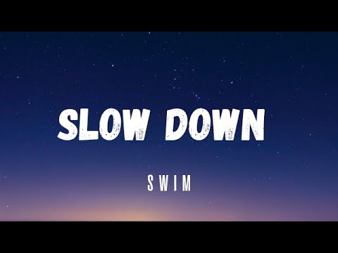 Swim - Slow Down (Lyrics)